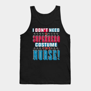 I Don't Need Superhero Costume, I Am A Nurse Tshirt Tank Top